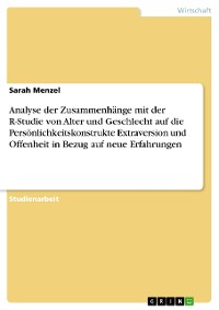 Cover Analyse der Zusammenhänge mit der R-Studie von Alter und Geschlecht auf die Persönlichkeitskonstrukte Extraversion und Offenheit in Bezug auf neue Erfahrungen