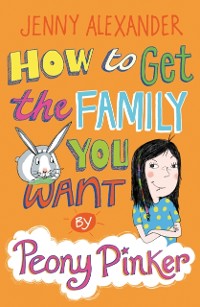 Cover How To Get The Family You Want by Peony Pinker