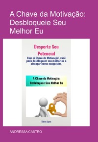 Cover A Chave Da Motivação: Desbloqueie Seu Melhor Eu