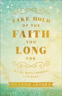 Cover Take Hold of the Faith You Long For