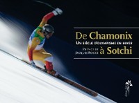 Cover Un siècle d''olympisme en hiver - De Chamonix à Sotchi