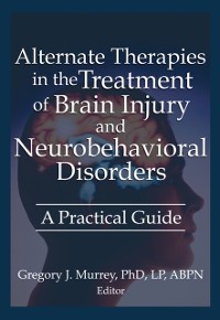 Cover Alternate Therapies in the Treatment of Brain Injury and Neurobehavioral Disorders