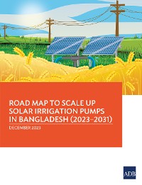 Cover Road Map to Scale Up Solar Irrigation Pumps in Bangladesh (2023–2031)
