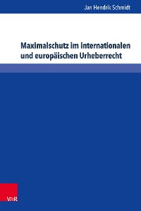 Cover Maximalschutz im internationalen und europäischen Urheberrecht