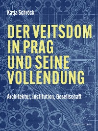 Cover Der Veitsdom in Prag und seine Vollendung