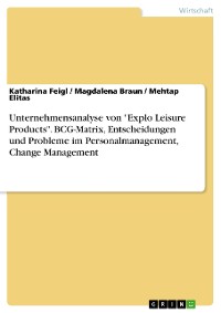 Cover Unternehmensanalyse von "Explo Leisure Products". BCG-Matrix, Entscheidungen und Probleme im Personalmanagement, Change Management
