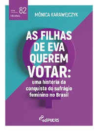Cover As filhas de Eva querem votar: uma história da conquista do sufrágio feminino no Brasil