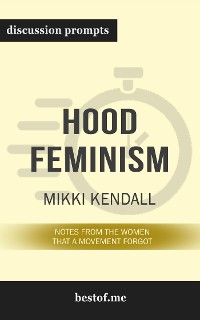 Cover Summary: “Hood Feminism: Notes from the Women That a Movement Forgot" by Mikki Kendall - Discussion Prompts