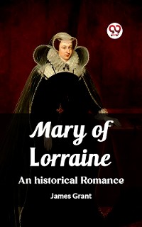 Cover Mary of Lorraine An historical romance