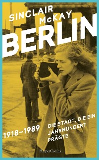 Cover BERLIN – 1918–1989. Die Stadt, die ein Jahrhundert prägte