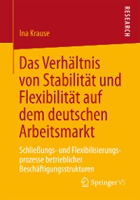 Cover Das Verhältnis von Stabilität und Flexibilität auf dem deutschen Arbeitsmarkt