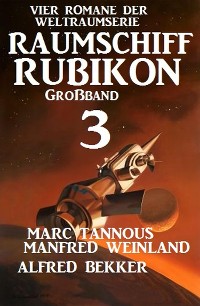 Cover Großband Raumschiff Rubikon 3 - Vier Romane der Weltraumserie