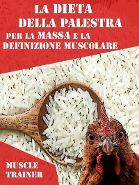 Cover La Dieta della Palestra per la Massa e la Definizione Muscolare