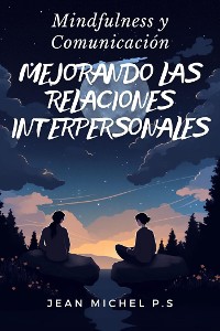 Cover Mindfulness y Comunicación- Mejorando las Relaciones Interpersonales