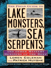 Cover Field Guide to Lake Monsters, Sea Serpents, and Other Mystery Denizens of the Deep