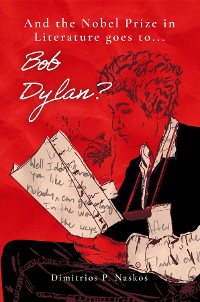 Cover And the Nobel Prize in Literature Goes to . . . Bob Dylan?