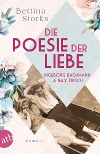 Cover Ingeborg Bachmann und Max Frisch – Die Poesie der Liebe