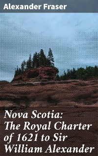 Cover Nova Scotia: The Royal Charter of 1621 to Sir William Alexander