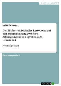 Cover Der Einfluss individueller Ressourcen auf den Zusammenhang zwischen Arbeitslosigkeit und der mentalen Gesundheit