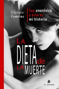 Cover La dieta de la muerte: soy anoréxica y esta es mi historia