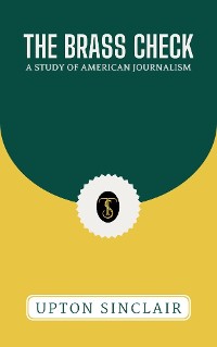 Cover The Brass Check: A Study of American Journalism