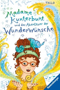 Cover Madame Kunterbunt, Band 2: Madame Kunterbunt und das Abenteuer der Wunderwünsche