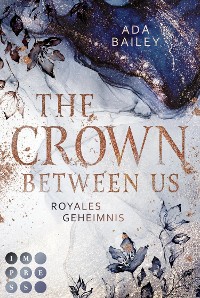 Cover The Crown Between Us. Royales Geheimnis (Die "Crown"-Dilogie 1)