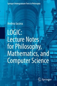 Cover LOGIC: Lecture Notes for Philosophy, Mathematics, and Computer Science