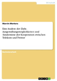 Cover Eine Analyse der Ziele, Ausgestaltungsmöglichkeiten und -hindernisse der Kooperation zwischen Telekom und Twitter