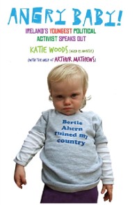 Cover Angry Baby: Ireland's Youngest Political Activist Speaks Out