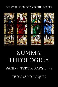 Cover Summa Theologica, Band 9: Tertia Pars, Quaestiones 1 - 49