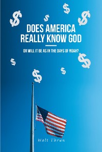Cover Does America Really Know God—Or Will It Be as in the Days of Noah?