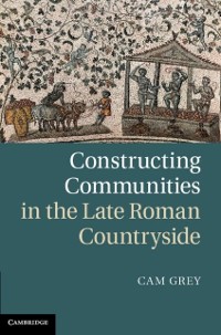 Cover Constructing Communities in the Late Roman Countryside