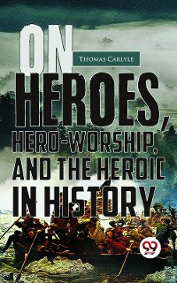 Cover On Heroes, Hero-Worship, And The Heroic In History