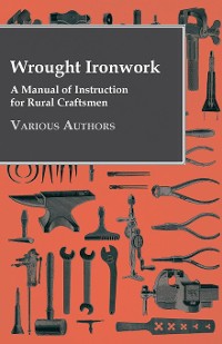 Cover Wrought Ironwork - A Manual of Instruction for Rural Craftsmen