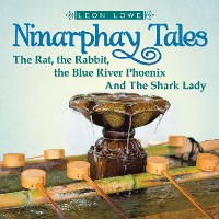 Cover Ninarphay Tales the Rat, the Rabbit, the Blue River Phoenix and the Shark Lady
