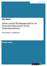 Cover Martin Luthers Wirkungsgeschichte im Deutschen Kaiserreich und im Nationalsozialismus