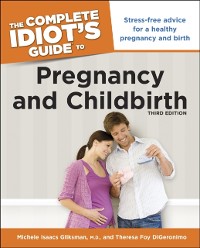 Cover The Complete Idiot''s Guide to Pregnancy and Childbirth, 3rd Edition