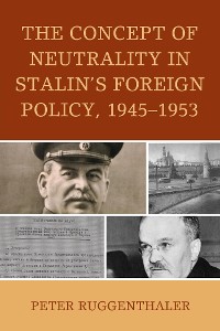 Cover The Concept of Neutrality in Stalin's Foreign Policy, 1945–1953