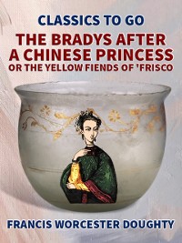 Cover Bradys After a Chinese Princess; Or, The Yellow Fiends of 'Frisco