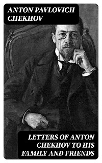 Cover Letters of Anton Chekhov to His Family and Friends