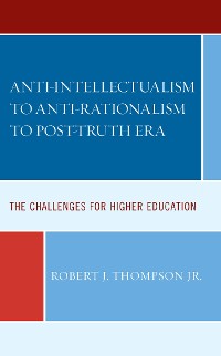 Cover Anti-intellectualism to Anti-rationalism to Post-truth Era