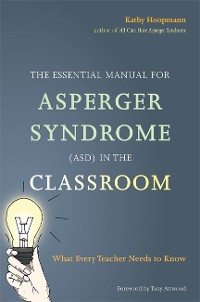 Cover The Essential Manual for Asperger Syndrome (ASD) in the Classroom