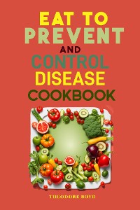 Cover EAT TO PREVENT AND CONTROL DISEASE COOKBOOK