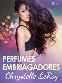 Cover Perfumes embriagadores - una novela corta erótica