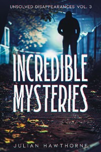 Cover Incredible Mysteries Unsolved Disappearances Vol. 3