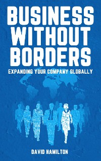 Cover Business Without Borders - Expanding Your Company Globally