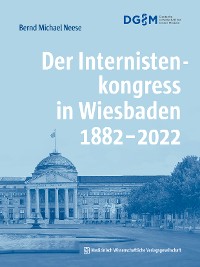 Cover Der Internistenkongress in Wiesbaden 1882–2022