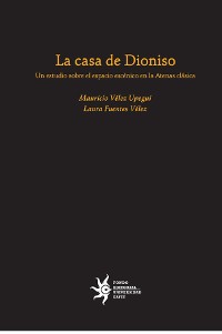 Cover La casa de Dioniso: un estudio sobre el espacio escénico en la Atenas clásica