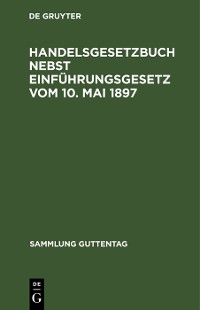 Cover Handelsgesetzbuch nebst Einführungsgesetz vom 10. Mai 1897